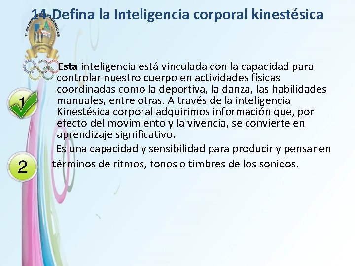 14 -Defina la Inteligencia corporal kinestésica Esta inteligencia está vinculada con la capacidad para