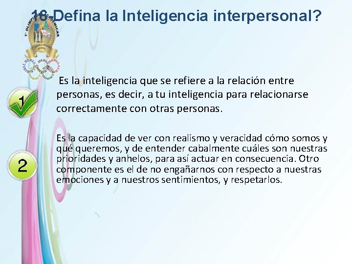 16 -Defina la Inteligencia interpersonal? Es la inteligencia que se refiere a la relación