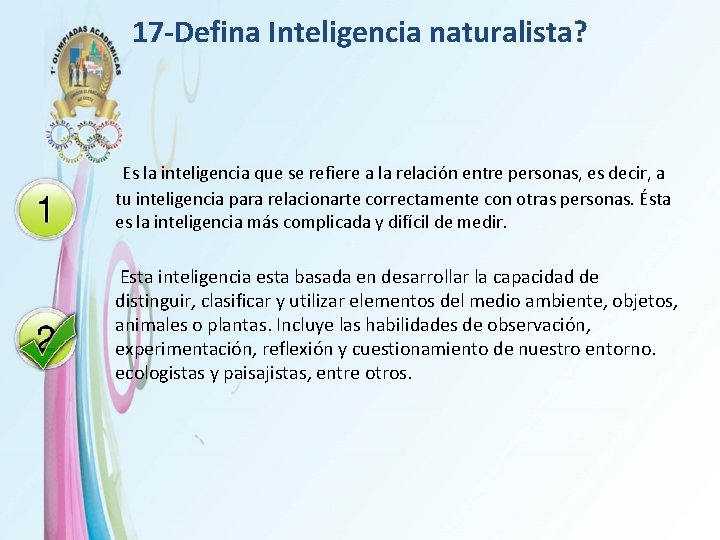 17 -Defina Inteligencia naturalista? Es la inteligencia que se refiere a la relación entre