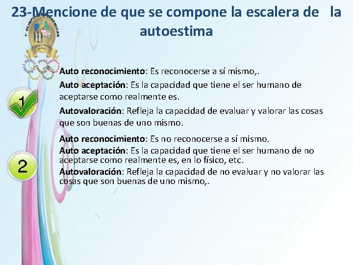 23 -Mencione de que se compone la escalera de la autoestima Auto reconocimiento: Es