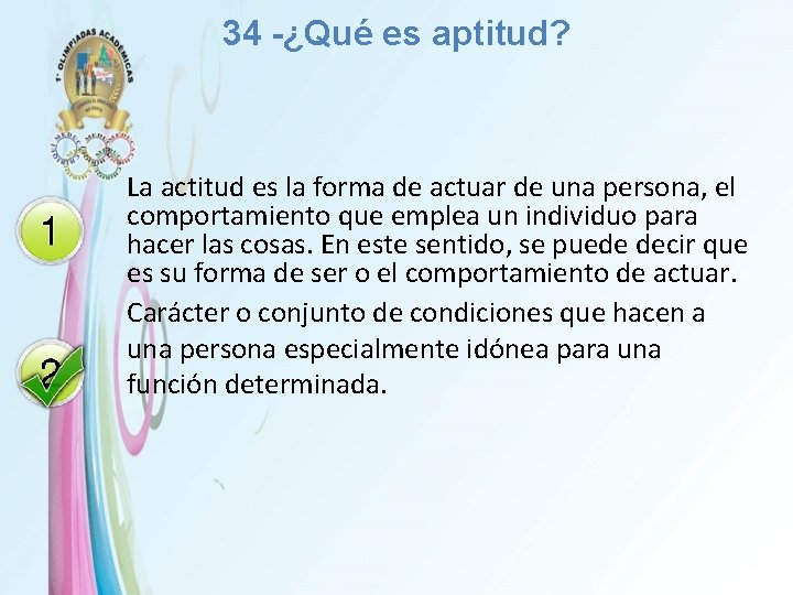 34 -¿Qué es aptitud? La actitud es la forma de actuar de una persona,