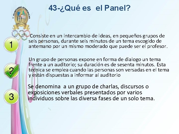 43 -¿Qué es el Panel? Consiste en un intercambio de ideas, en pequeños grupos
