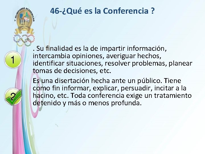 46 -¿Qué es la Conferencia ? . Su finalidad es la de impartir información,