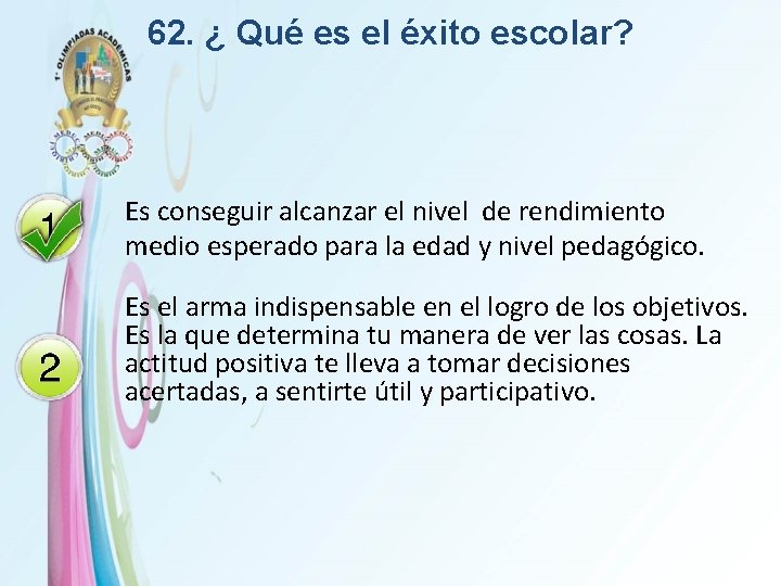 62. ¿ Qué es el éxito escolar? Es conseguir alcanzar el nivel de rendimiento