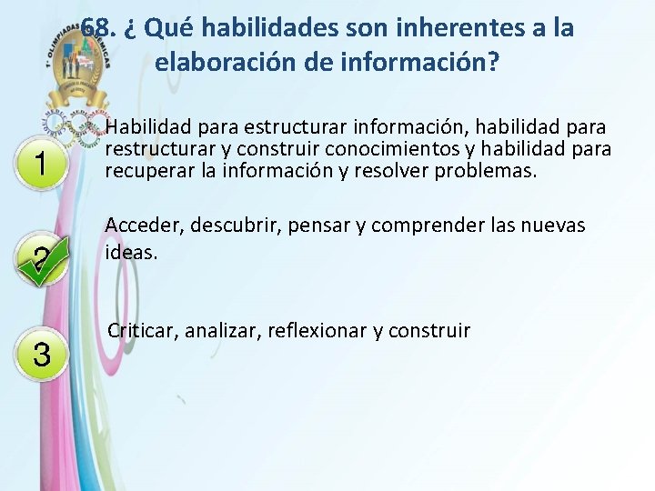 68. ¿ Qué habilidades son inherentes a la elaboración de información? Habilidad para estructurar