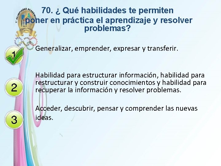 70. ¿ Qué habilidades te permiten poner en práctica el aprendizaje y resolver problemas?