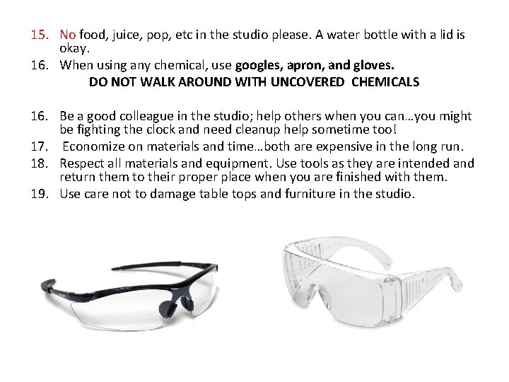 15. No food, juice, pop, etc in the studio please. A water bottle with