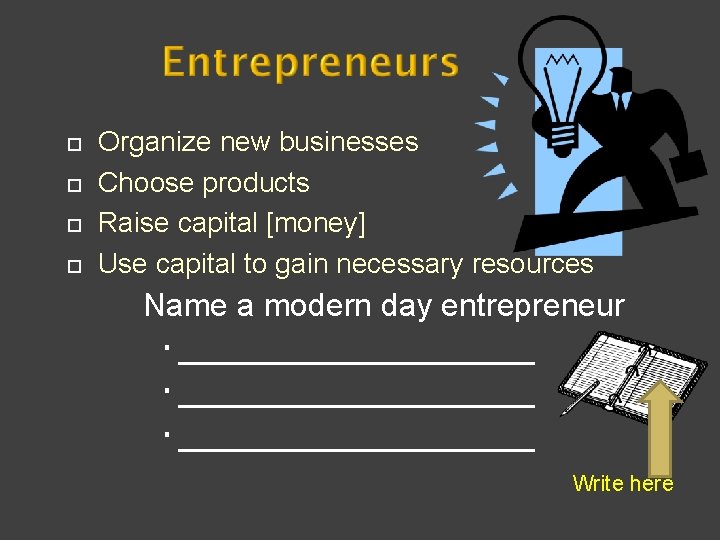 ¨ ¨ Organize new businesses Choose products Raise capital [money] Use capital to gain