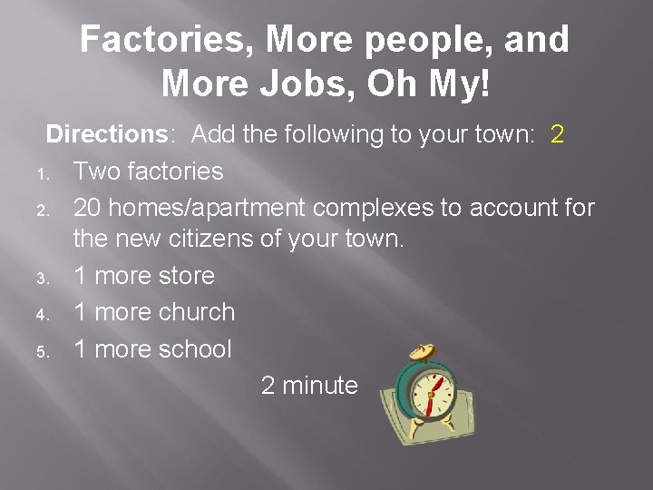 Factories, More people, and More Jobs, Oh My! Directions: Add the following to your