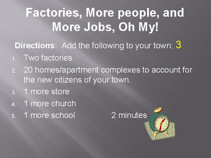 Factories, More people, and More Jobs, Oh My! Directions: Add the following to your