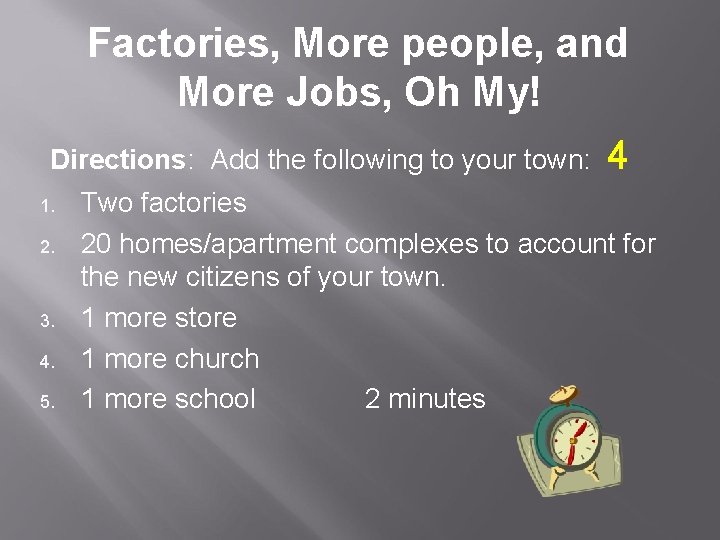 Factories, More people, and More Jobs, Oh My! Directions: Add the following to your