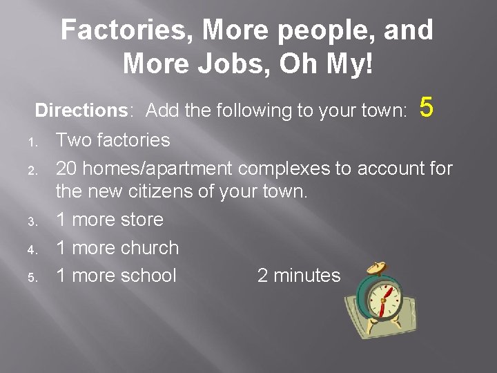 Factories, More people, and More Jobs, Oh My! Directions: Add the following to your