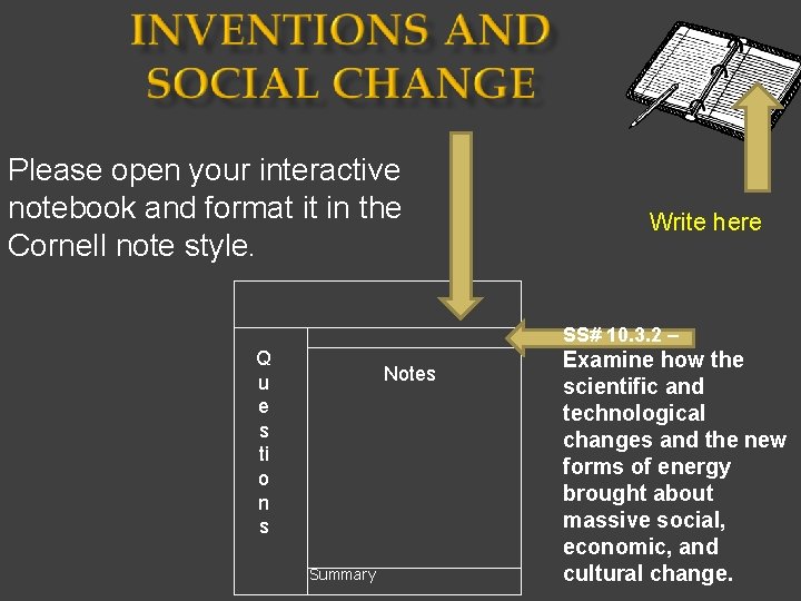 Please open your interactive notebook and format it in the Cornell note style. Write