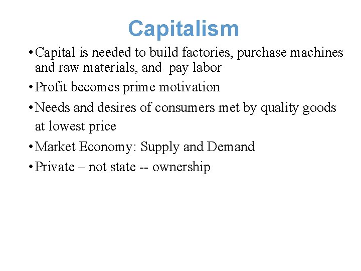 Capitalism • Capital is needed to build factories, purchase machines and raw materials, and