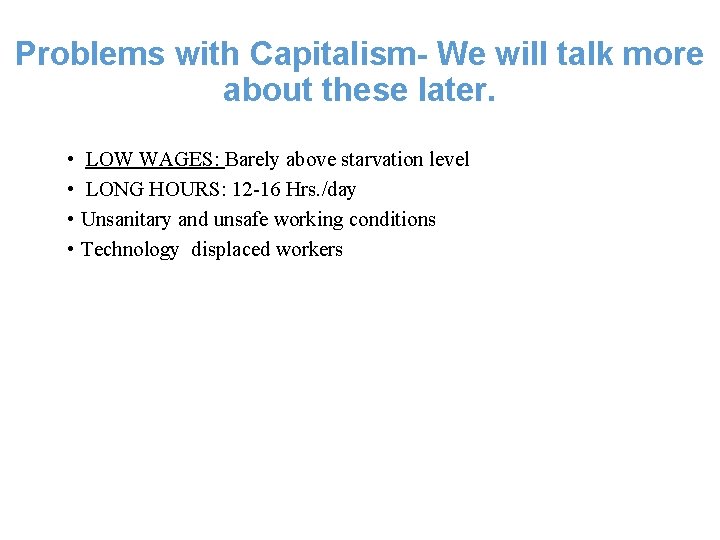 Problems with Capitalism- We will talk more about these later. • LOW WAGES: Barely