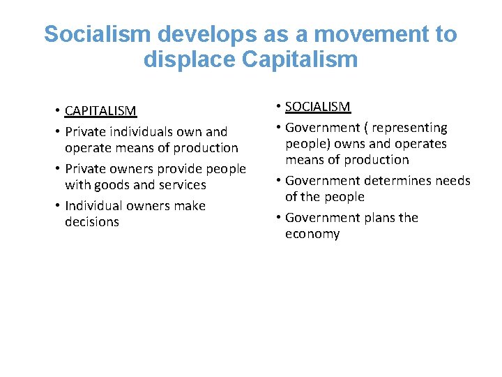 Socialism develops as a movement to displace Capitalism • CAPITALISM • Private individuals own