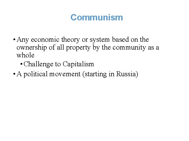 Communism • Any economic theory or system based on the ownership of all property