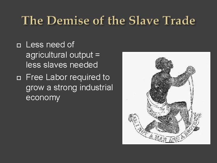 ¨ ¨ Less need of agricultural output = less slaves needed Free Labor required