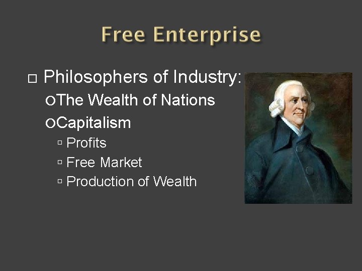 ¨ Philosophers of Industry: ¡The Wealth of Nations ¡Capitalism ú Profits ú Free Market