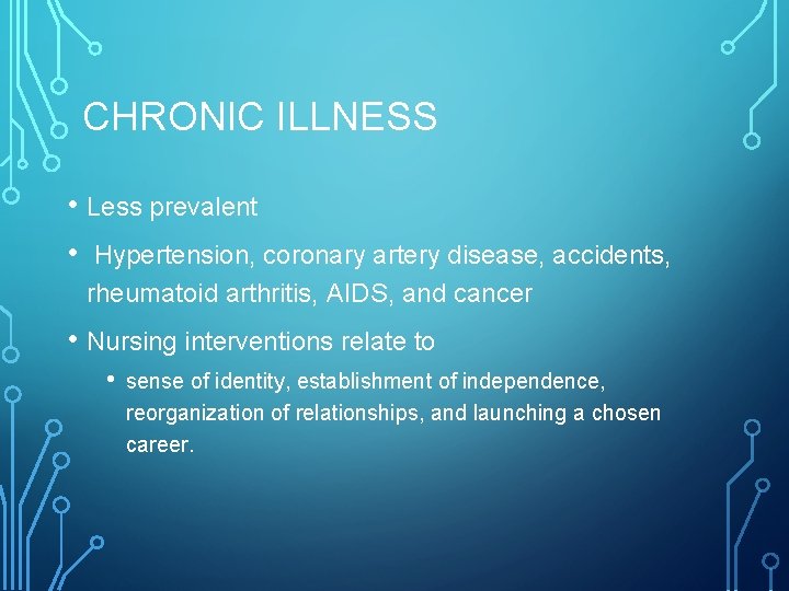 CHRONIC ILLNESS • Less prevalent • Hypertension, coronary artery disease, accidents, rheumatoid arthritis, AIDS,