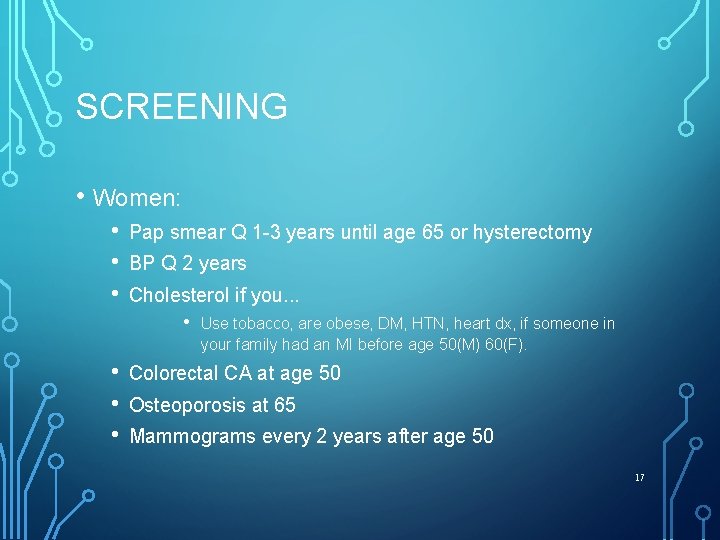 SCREENING • Women: • • • Pap smear Q 1 -3 years until age