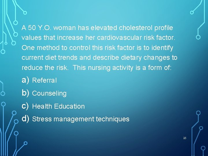 A 50 Y. O. woman has elevated cholesterol profile values that increase her cardiovascular