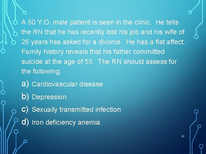 A 50 Y. O. male patient is seen in the clinic. He tells the