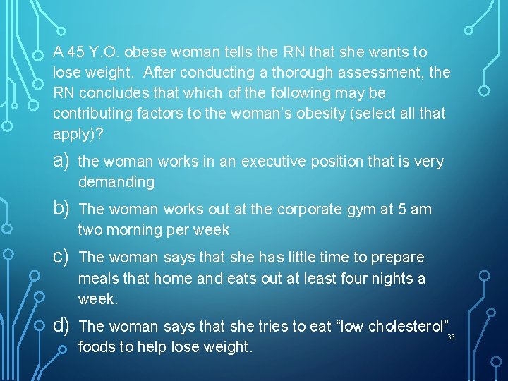 A 45 Y. O. obese woman tells the RN that she wants to lose