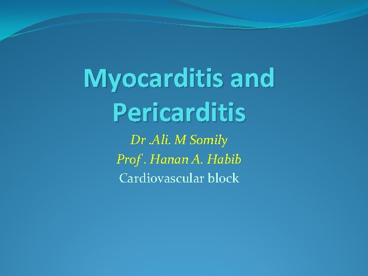 Myocarditis and Pericarditis Dr. Ali. M Somily Prof. Hanan A. Habib Cardiovascular block 