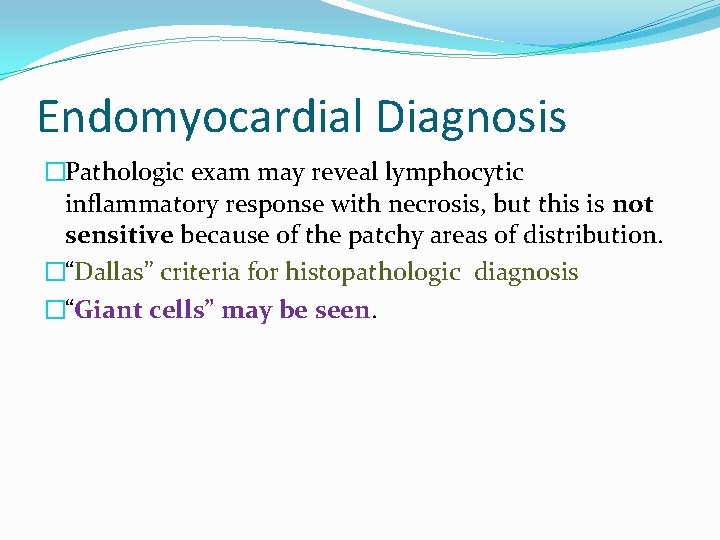 Endomyocardial Diagnosis �Pathologic exam may reveal lymphocytic inflammatory response with necrosis, but this is