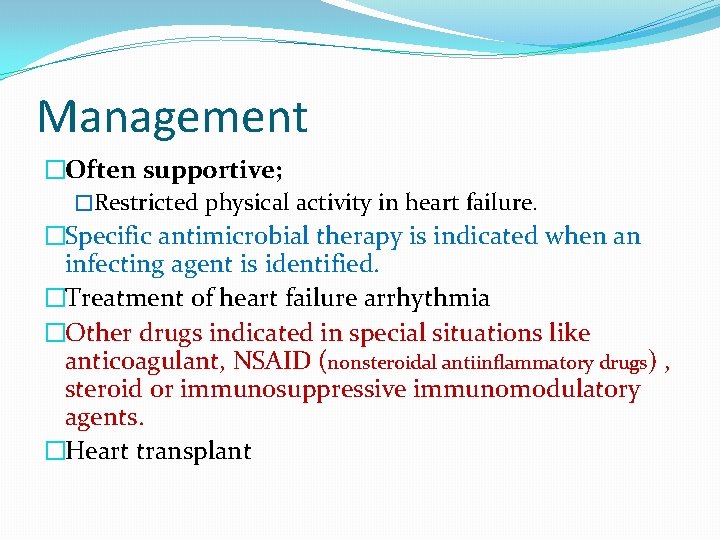 Management �Often supportive; �Restricted physical activity in heart failure. �Specific antimicrobial therapy is indicated