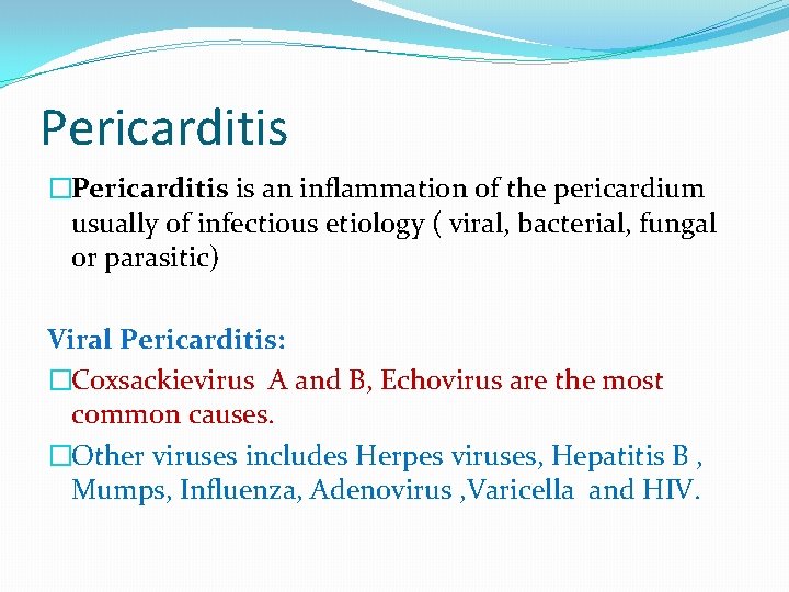 Pericarditis �Pericarditis is an inflammation of the pericardium usually of infectious etiology ( viral,