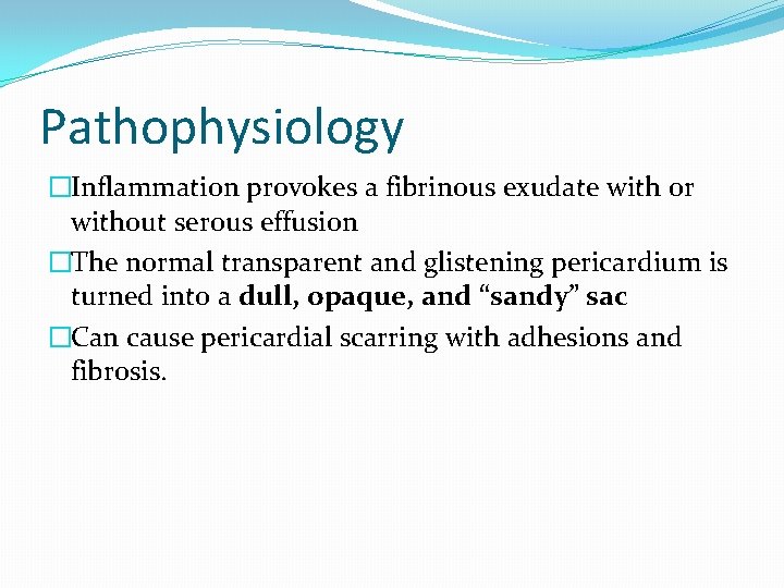 Pathophysiology �Inflammation provokes a fibrinous exudate with or without serous effusion �The normal transparent