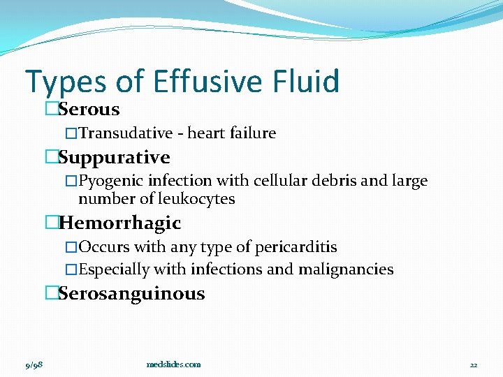 Types of Effusive Fluid �Serous �Transudative - heart failure �Suppurative �Pyogenic infection with cellular