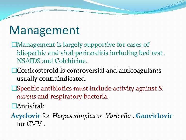 Management �Management is largely supportive for cases of idiopathic and viral pericarditis including bed