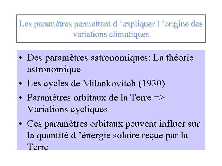 Les paramètres permettant d ’expliquer l ’origine des variations climatiques • Des paramètres astronomiques: