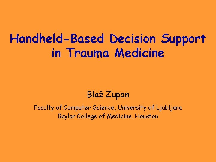 Handheld-Based Decision Support in Trauma Medicine Blaž Zupan Faculty of Computer Science, University of