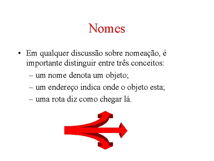 Nomes • Em qualquer discussão sobre nomeação, é importante distinguir entre três conceitos: – Nomes • Em qualquer discussão sobre nomeação, é importante distinguir entre três conceitos: –