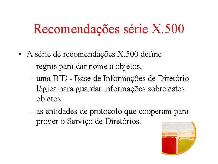 Recomendações série X. 500 • A série de recomendações X. 500 define – regras Recomendações série X. 500 • A série de recomendações X. 500 define – regras
