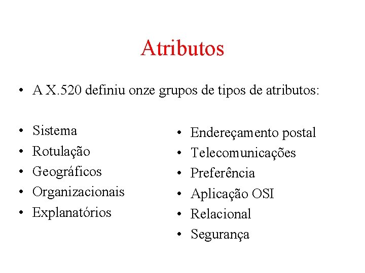 Atributos • A X. 520 definiu onze grupos de tipos de atributos: • • Atributos • A X. 520 definiu onze grupos de tipos de atributos: • •