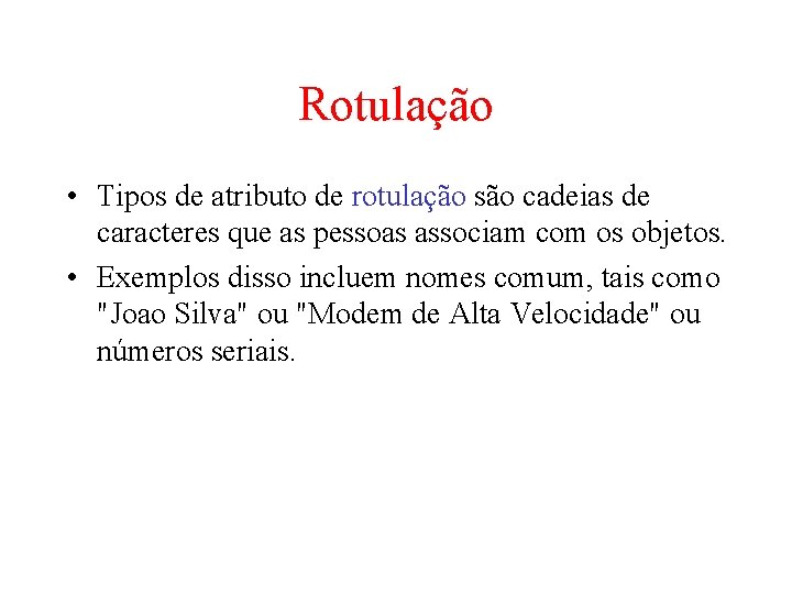 Rotulação • Tipos de atributo de rotulação são cadeias de caracteres que as pessoas Rotulação • Tipos de atributo de rotulação são cadeias de caracteres que as pessoas