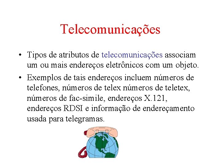 Telecomunicações • Tipos de atributos de telecomunicações associam um ou mais endereços eletrônicos com Telecomunicações • Tipos de atributos de telecomunicações associam um ou mais endereços eletrônicos com