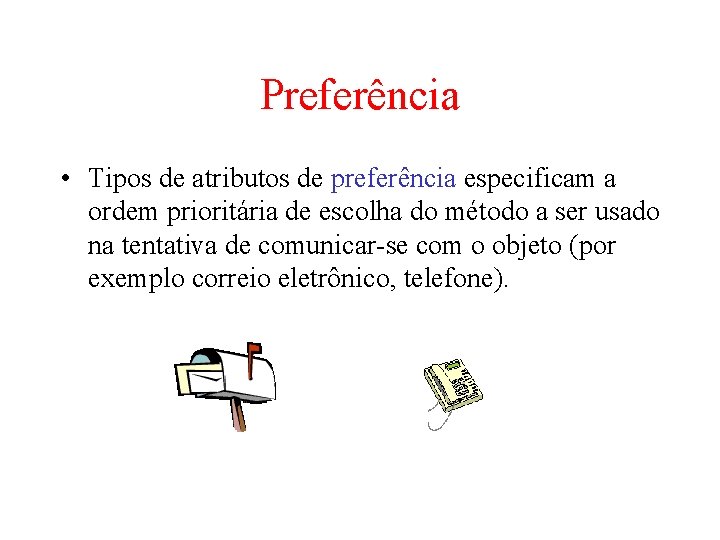 Preferência • Tipos de atributos de preferência especificam a ordem prioritária de escolha do Preferência • Tipos de atributos de preferência especificam a ordem prioritária de escolha do