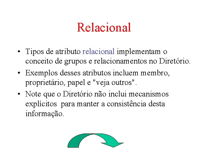 Relacional • Tipos de atributo relacional implementam o conceito de grupos e relacionamentos no Relacional • Tipos de atributo relacional implementam o conceito de grupos e relacionamentos no