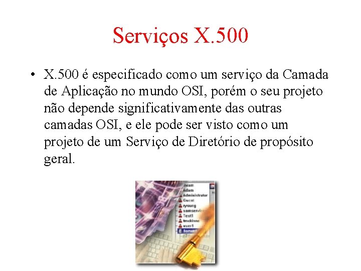 Serviços X. 500 • X. 500 é especificado como um serviço da Camada de Serviços X. 500 • X. 500 é especificado como um serviço da Camada de
