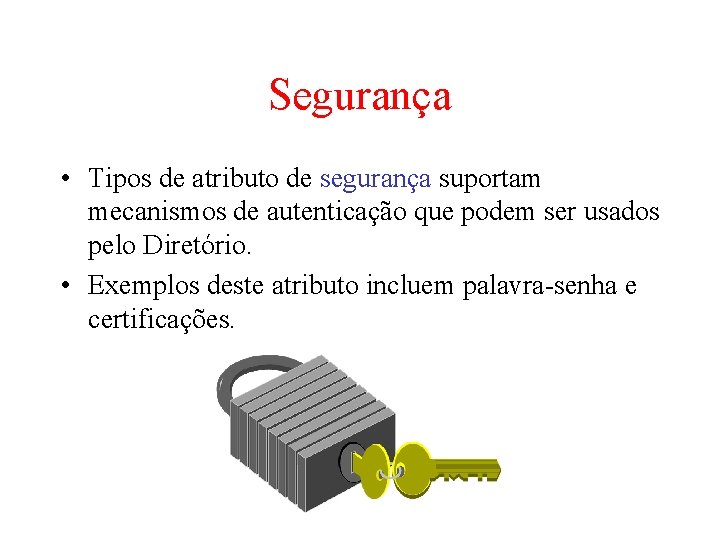 Segurança • Tipos de atributo de segurança suportam mecanismos de autenticação que podem ser Segurança • Tipos de atributo de segurança suportam mecanismos de autenticação que podem ser