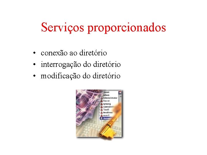 Serviços proporcionados • conexão ao diretório • interrogação do diretório • modificação do diretório Serviços proporcionados • conexão ao diretório • interrogação do diretório • modificação do diretório