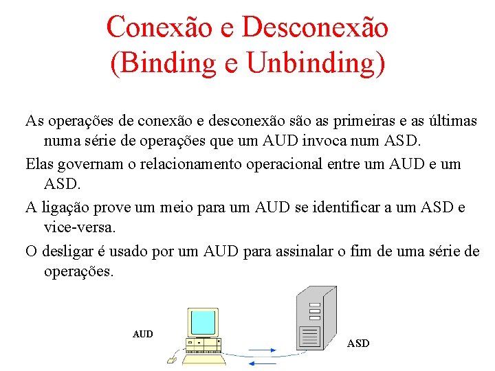 Conexão e Desconexão (Binding e Unbinding) As operações de conexão e desconexão são as Conexão e Desconexão (Binding e Unbinding) As operações de conexão e desconexão são as