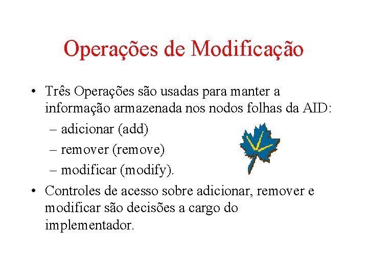 Operações de Modificação • Três Operações são usadas para manter a informação armazenada nos Operações de Modificação • Três Operações são usadas para manter a informação armazenada nos