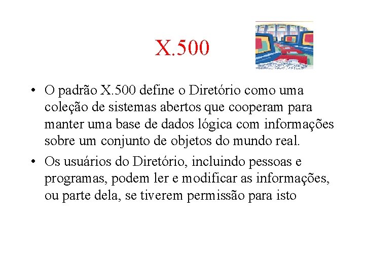 X. 500 • O padrão X. 500 define o Diretório como uma coleção de X. 500 • O padrão X. 500 define o Diretório como uma coleção de